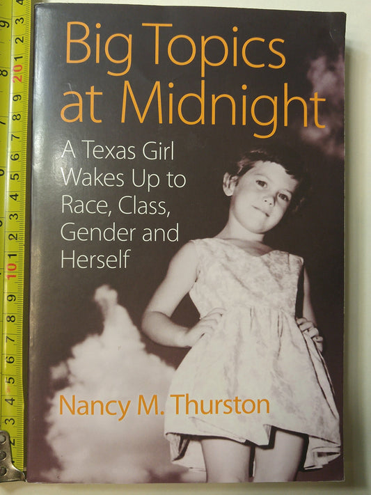 Big Topics at Midnight: A Texas Girl Wakes Up to Race, Class, Gender and Herself book cover