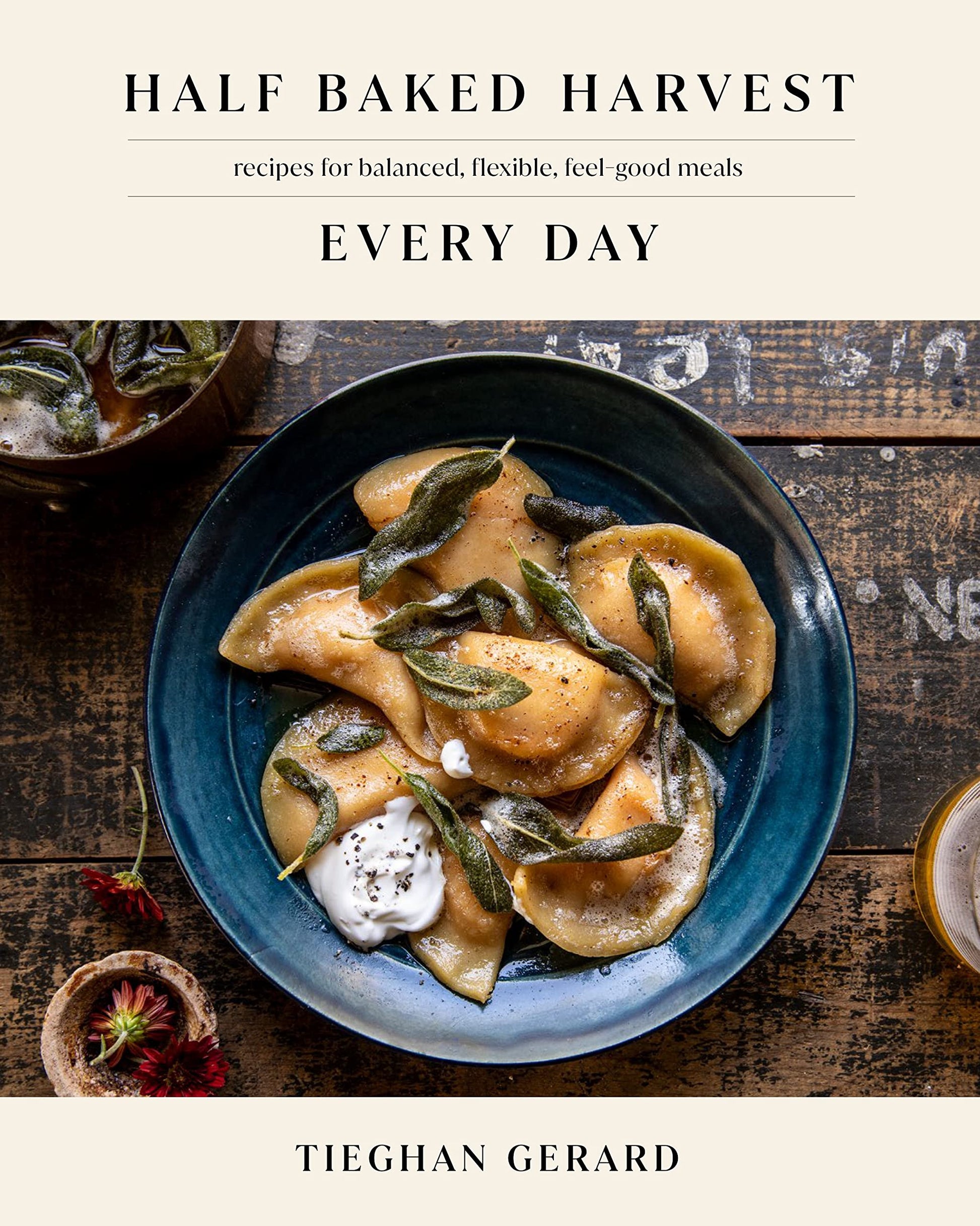 Half Baked Harvest Every Day: Recipes for Balanced, Flexible, Feel-Good Meals: A Cookbook book cover