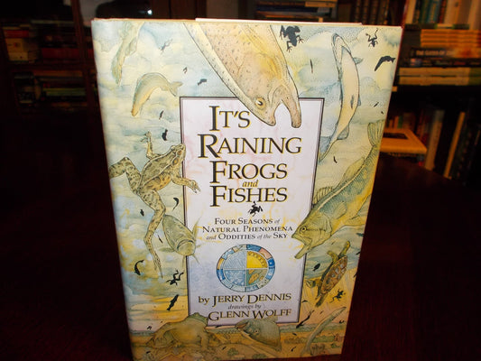 It's Raining Frogs and Fishes: Four Seasons of Natural Phenomena and Oddities of the Sky