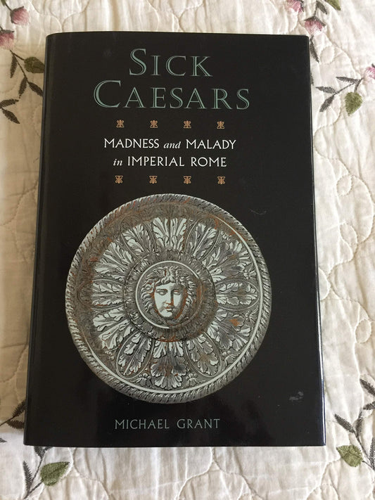 Sick Caesars - Madness and Malady in Imperial Rome