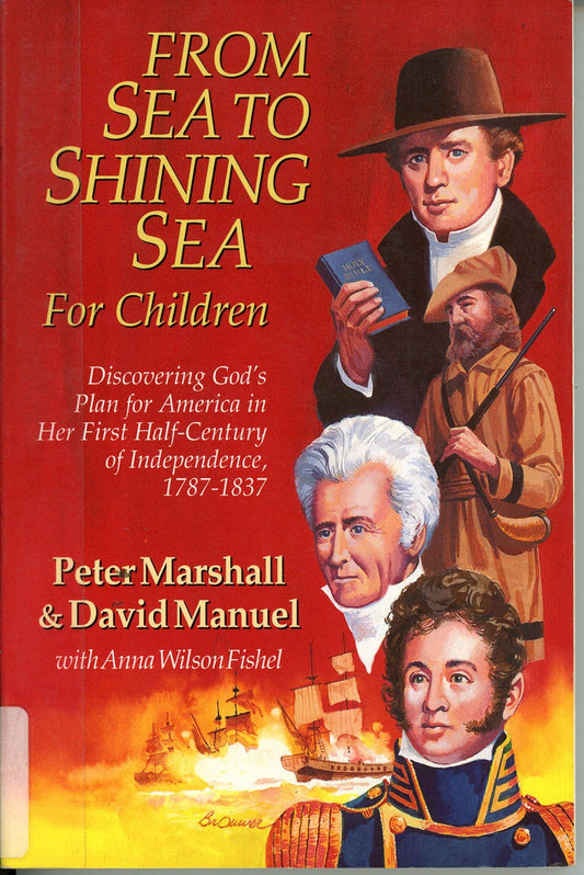From Sea to Shining Sea for Children: Discovering God's Plan for America in Her First Half-Century of Independence, 1787-1837