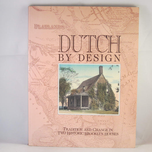 Dutch by Design: Tradition and Change in Two Historic Brooklyn Houses: The Schenck Houses at the Brooklyn Museum book cover