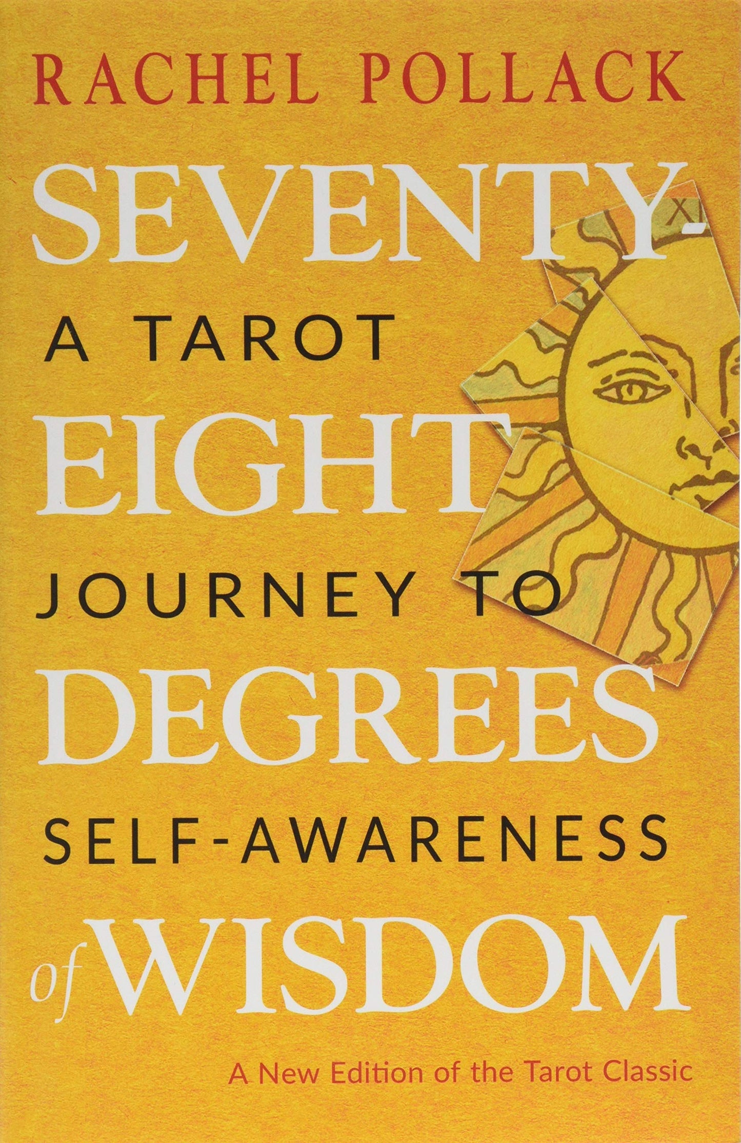 Seventy-Eight Degrees of Wisdom: A Tarot Journey to Self-Awareness (a New Edition of the Tarot Classic) (Third Edition, Revised)