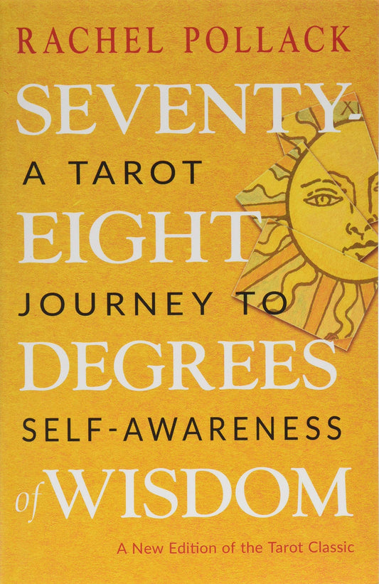 Seventy-Eight Degrees of Wisdom: A Tarot Journey to Self-Awareness (a New Edition of the Tarot Classic) (Third Edition, Revised)