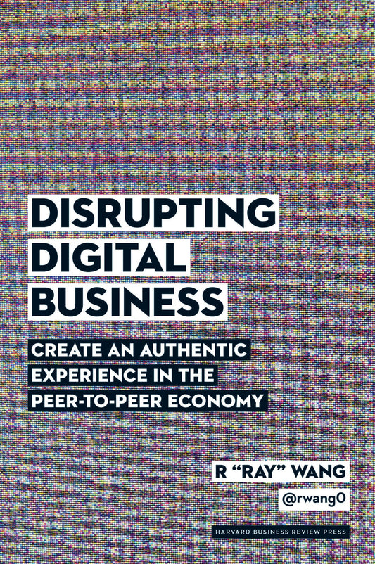 Disrupting Digital Business: Create an Authentic Experience in the Peer-To-Peer Economy