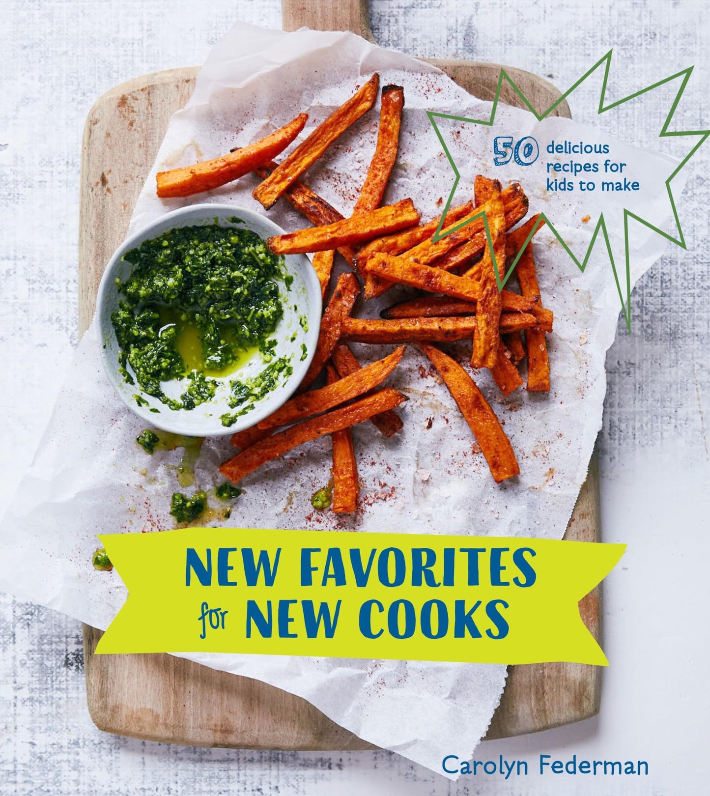 New Favorites for New Cooks: 50 Delicious Recipes for Kids to Make [A Cookbook] book cover