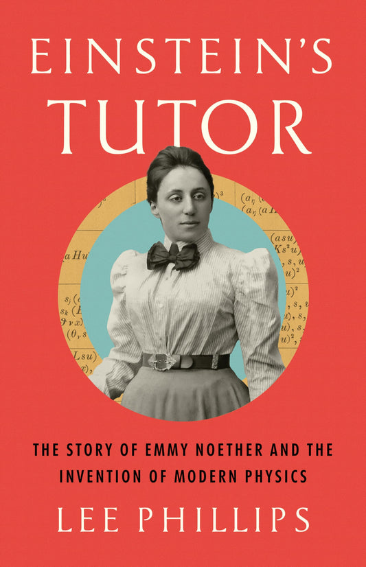 Einstein's Tutor: The Story of Emmy Noether and the Invention of Modern Physics book cover