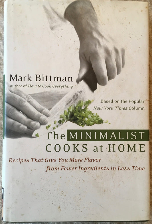 Minimalist Cooks at Home: Recipes That Give You More Flavor from Fewer Ingredients in Less Time