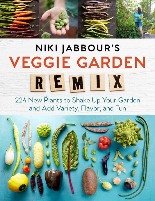 Niki Jabbour's Veggie Garden Remix: 224 New Plants to Shake Up Your Garden and Add Variety, Flavor, and Fun book cover
