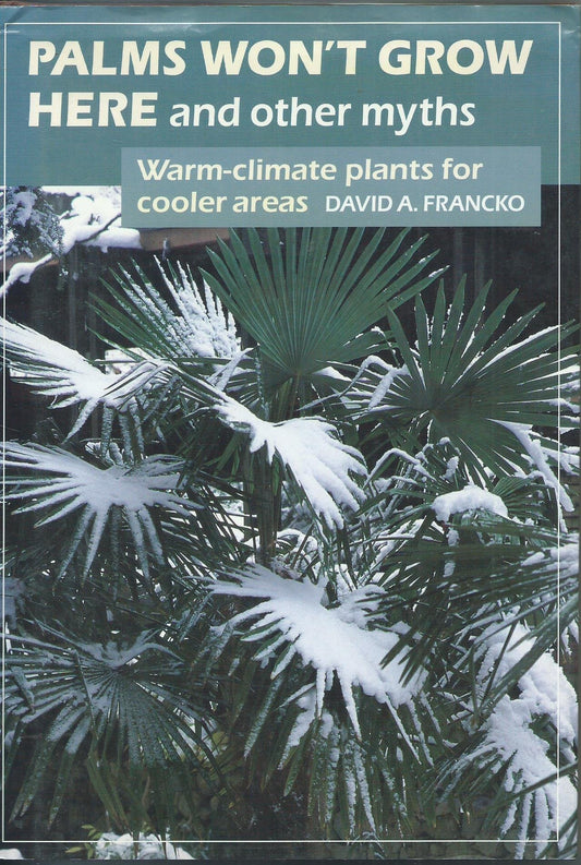 Palms Won't Grow Here and Other Myths: Warm-Climate Plants for Cooler Areas book cover