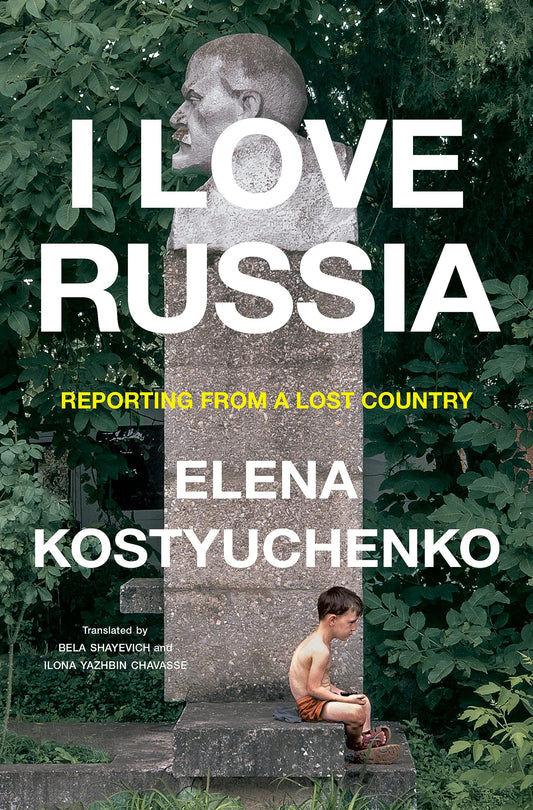 I Love Russia: Reporting from a Lost Country book cover