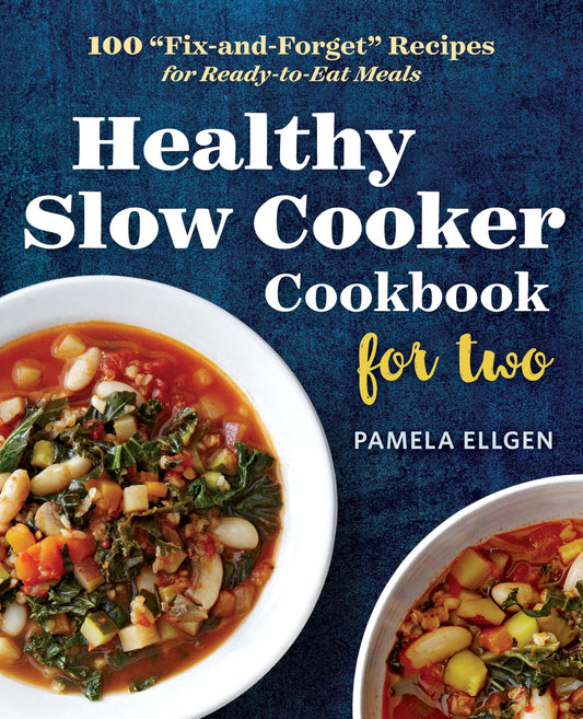 Healthy Slow Cooker Cookbook for Two: 100 Fix-And-Forget Recipes for Ready-To-Eat Meals book cover