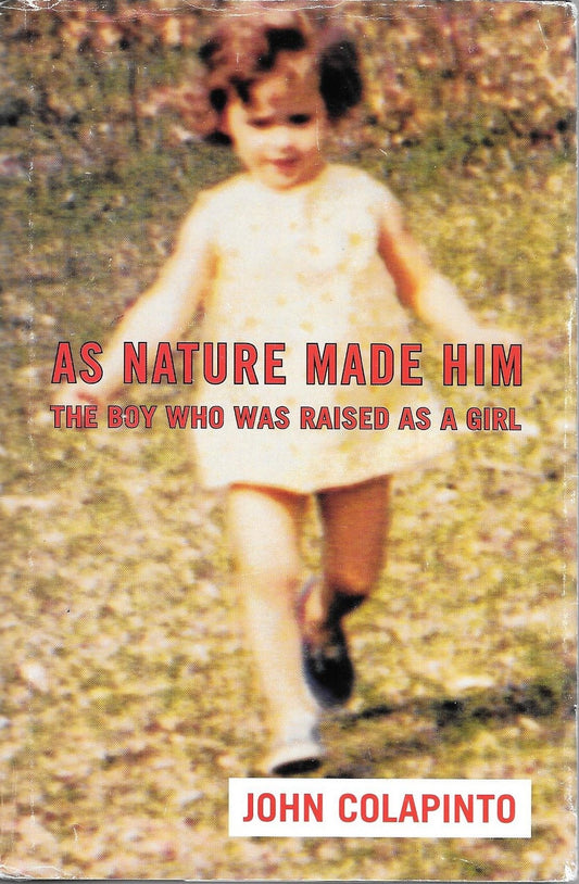 As Nature Made Him: The Boy Who Was Raised as a Girl