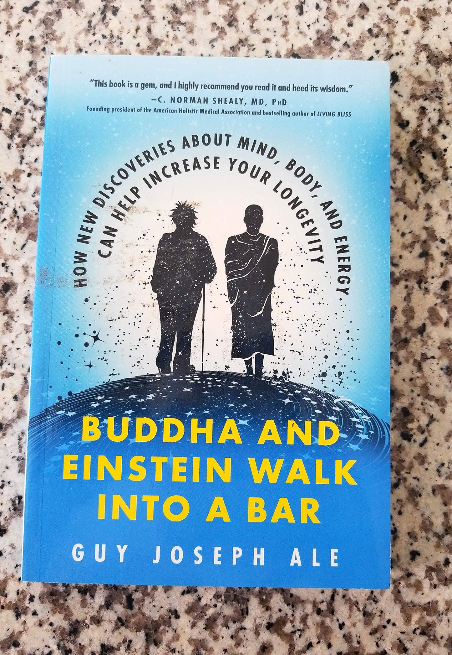 Buddha and Einstein Walk Into a Bar: How New Discoveries about Mind, Body, and Energy Can Help Increase Your Longevity