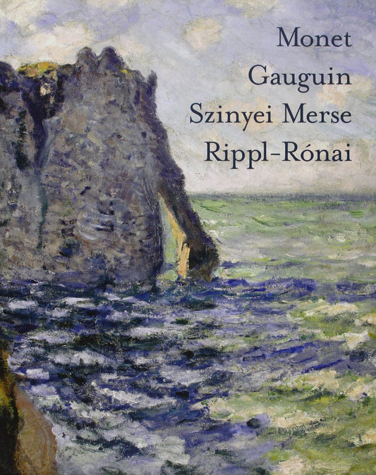 Monet, Gauguin, Szinyei, Merse, Rippi-Ronai: Impressionist and Post- Impressionist Masterworks from the Collections of the Israel Museum, Jerusalem, ... Gallery and the Museum of Fine Arts, Budapest