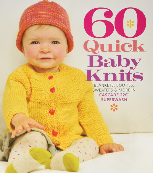 60 Quick Baby Knits: Blankets, Booties, Sweaters & More in Cascade 220™ Superwash (60 Quick Knits Collection) book cover