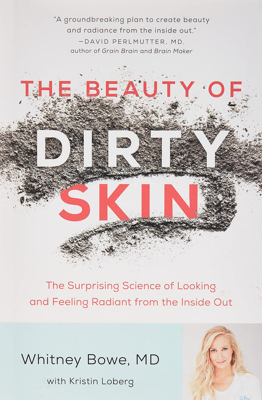 Beauty of Dirty Skin: The Surprising Science of Looking and Feeling Radiant from the Inside Out