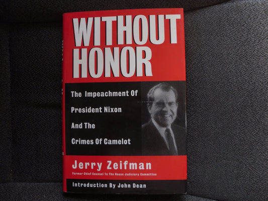 Without Honor: Crimes of Camelot and the Impeachment of President Nixon
