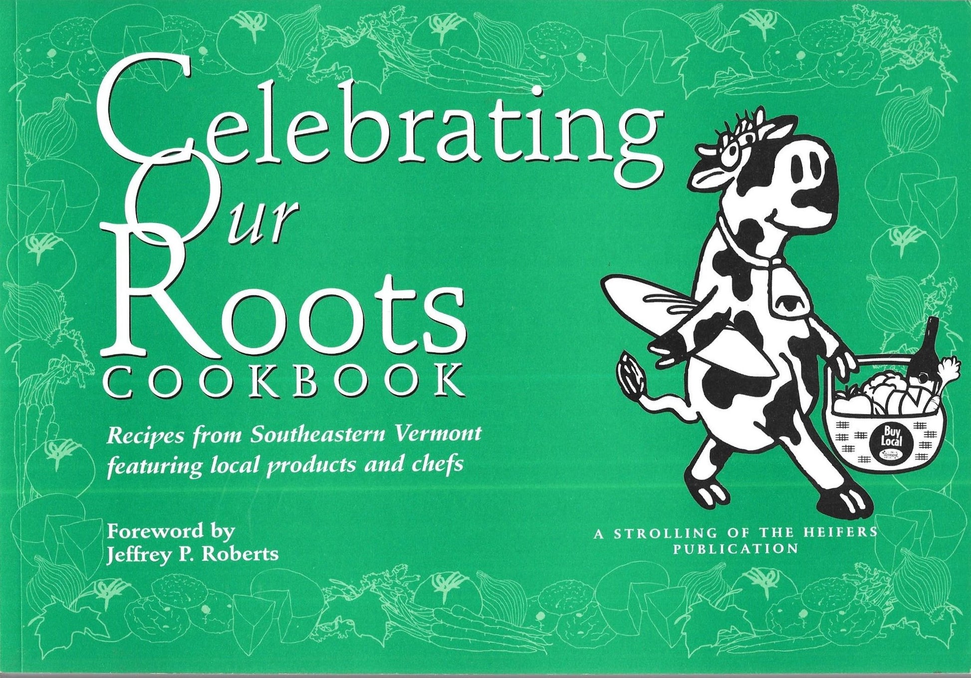 Celebrating Our Roots Cookbook: Recipes From Southeastern Vermont Featuring Local Products And Chefs book cover