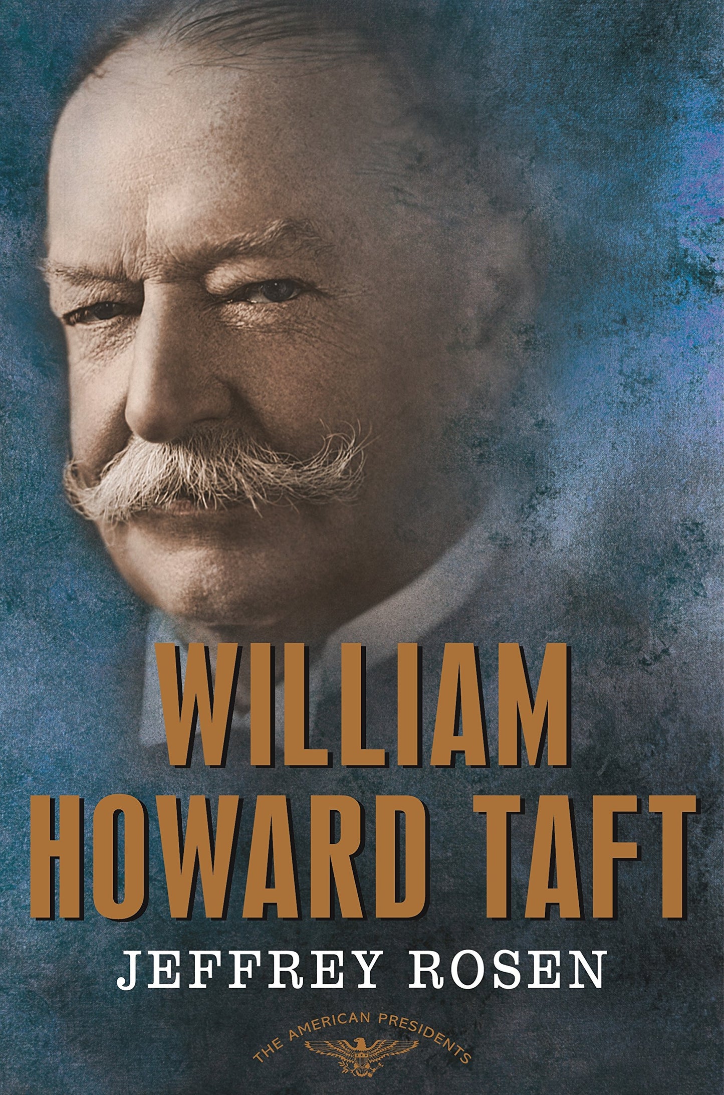 William Howard Taft: The American Presidents Series: The 27th President, 1909-1913