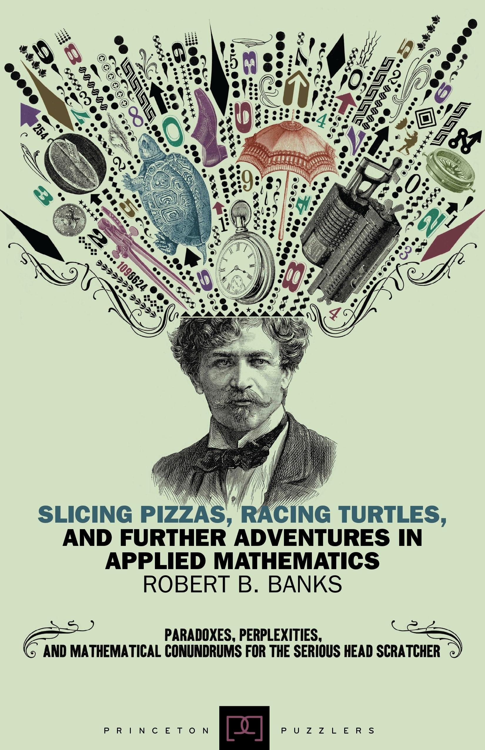 Slicing Pizzas, Racing Turtles, and Further Adventures in Applied Mathematics book cover