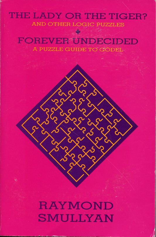 The Lady or the Tiger?: And Other Logic Puzzles ; Forever Undecided : a Puzzle Guide to Godel