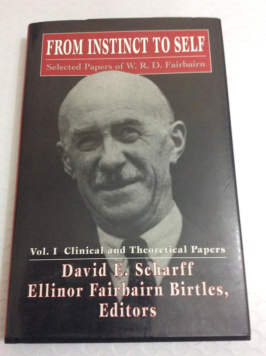 From Instinct to Self: Selected Papers of W. R. D. Fairbairn, Volume I
