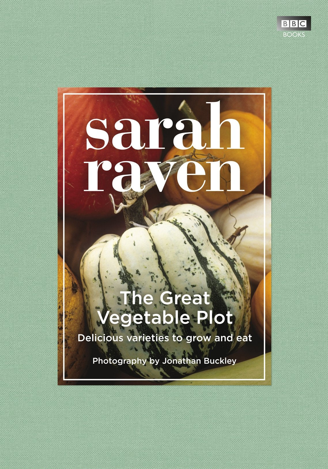 Great Vegetable Plot: Delicious Varieties to Grow and Eat book cover