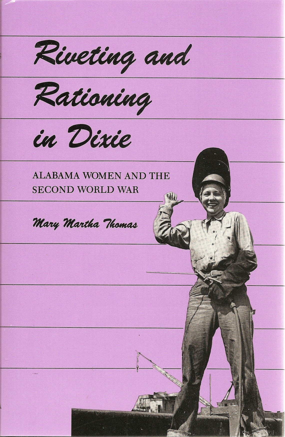 Riveting and Rationing in Dixie: Alabama Women and the Second World War book cover