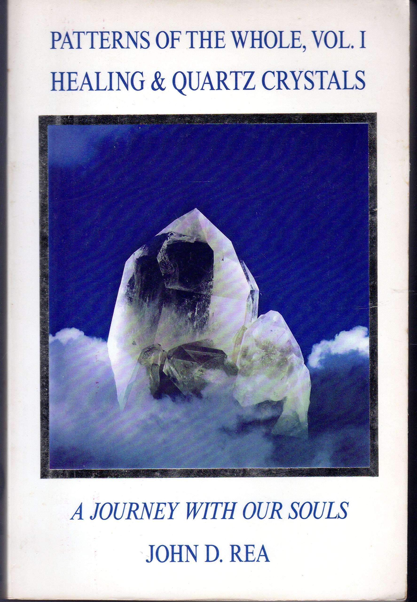 Patterns of the Whole Volume I: Healing and Quartz Crystals: Journey With Our Souls book cover