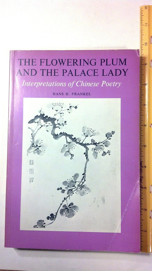 Flowering Plum and the Palace Lady: Interpretations of Chinese Poetry