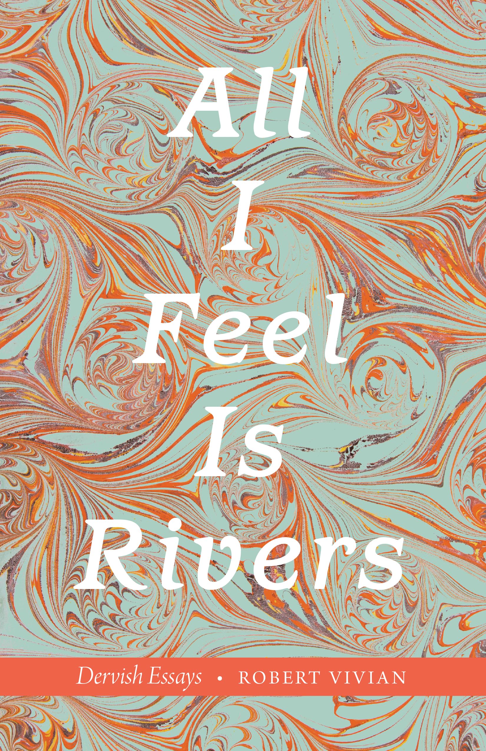 All I Feel Is Rivers book cover