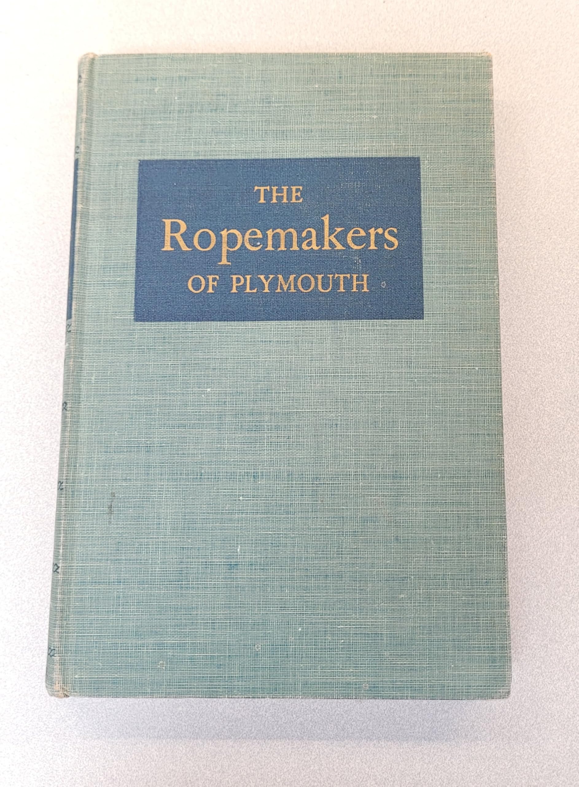 The ropemakers of Plymouth : a history of the Plymouth Cordage Company, 1824-1949 book cover