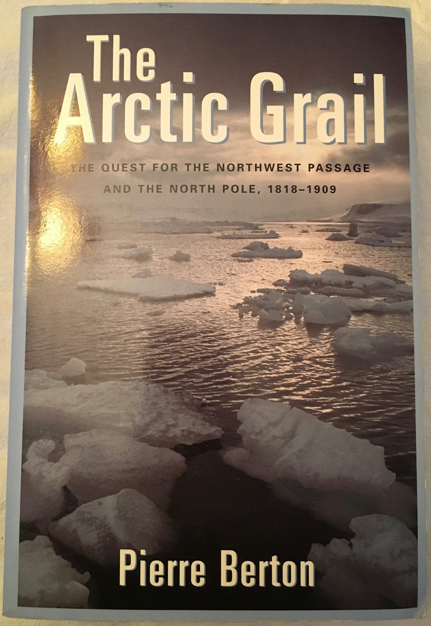 Arctic Grail: The Quest for the Northwest Passage and the North Pole, 1818-1909