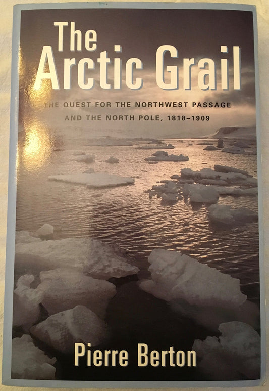 Arctic Grail: The Quest for the Northwest Passage and the North Pole, 1818-1909