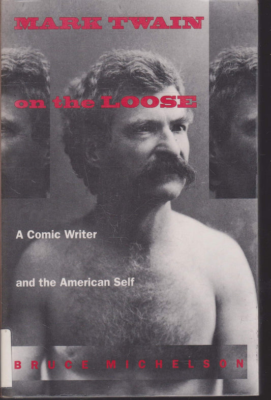 Mark Twain on the Loose: A Comic Writer and the American Self book cover