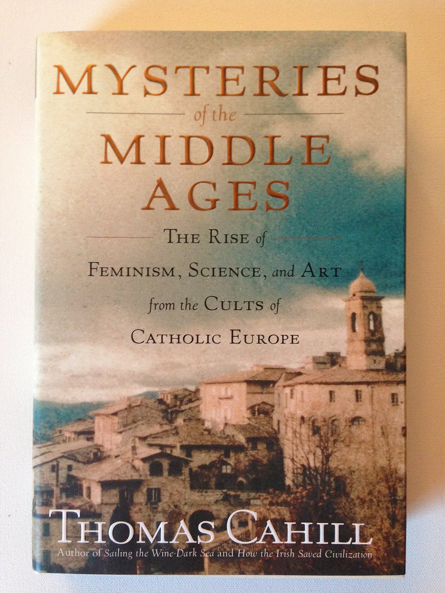 Mysteries of the Middle Ages: The Rise of Feminism, Science, and Art from the Cults of Catholic Europe book cover
