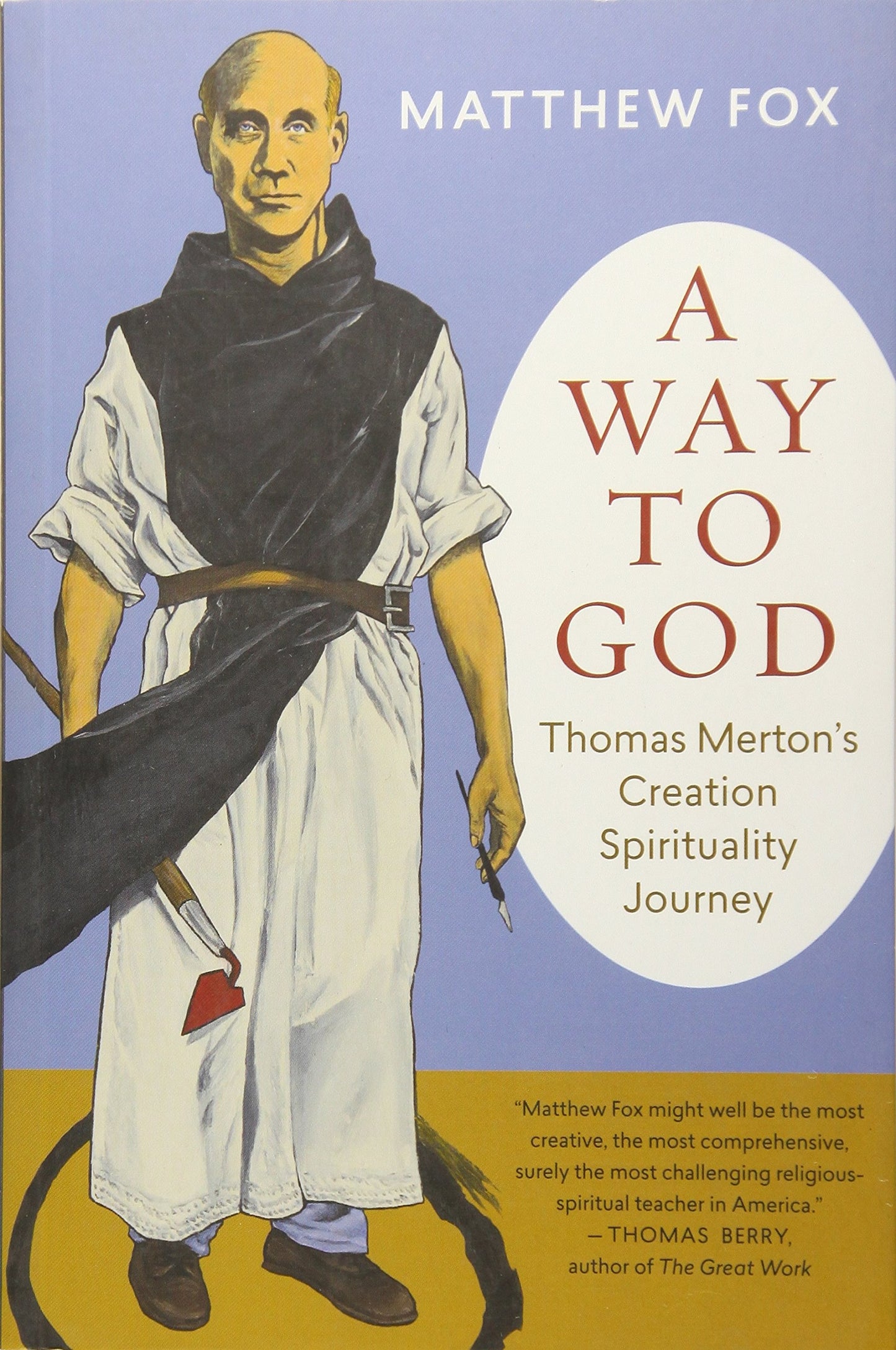 Way to God: Thomas Merton's Creation Spirituality Journey