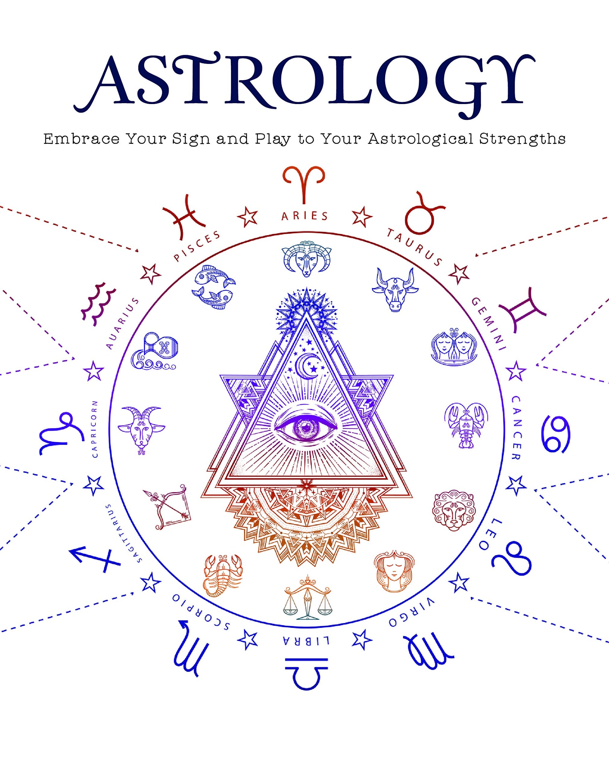 Astrology: Embrace Your Sign and Play Your Astrological Strengths book cover