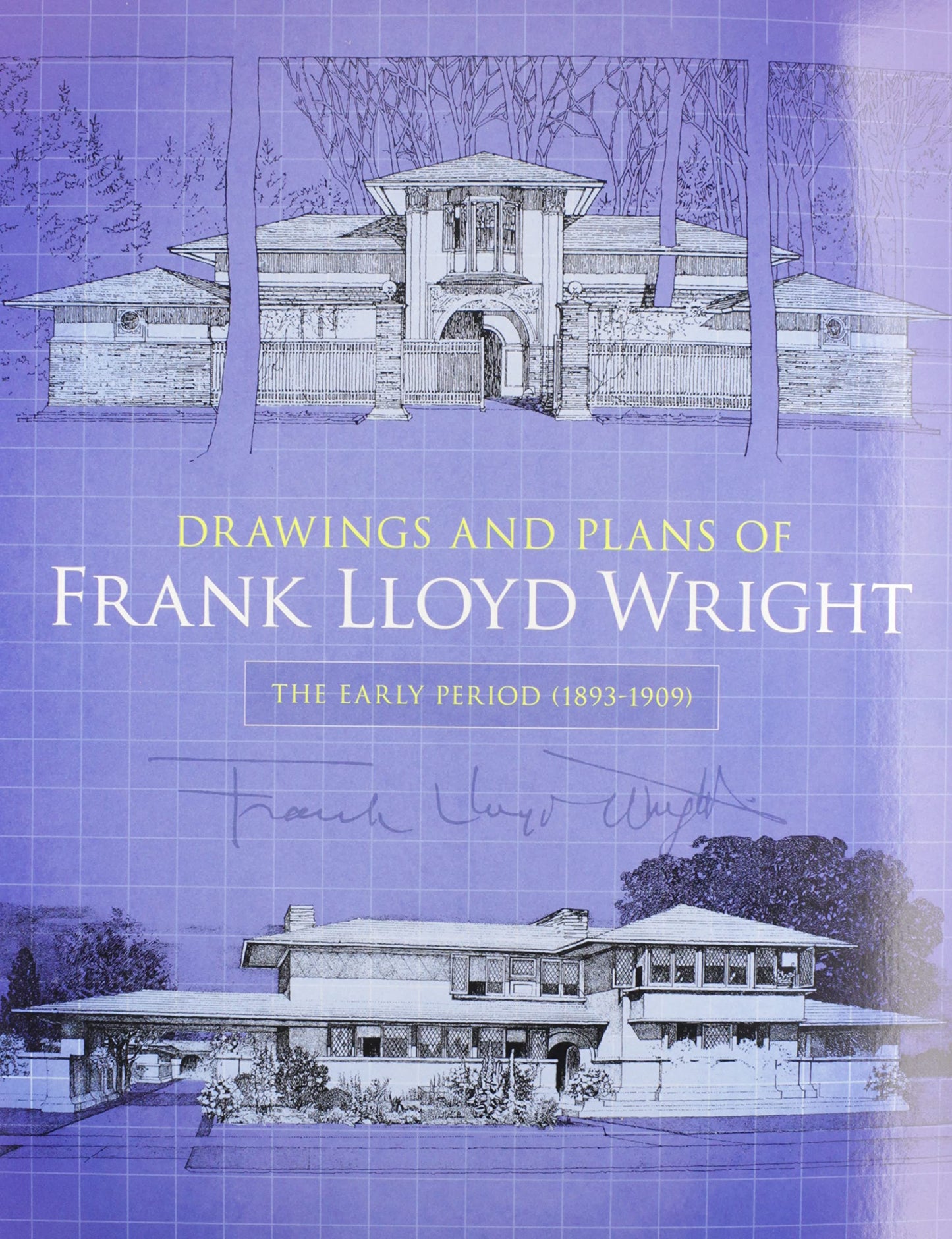 Drawings and Plans of Frank Lloyd Wright: The Early Period (1893-1909)