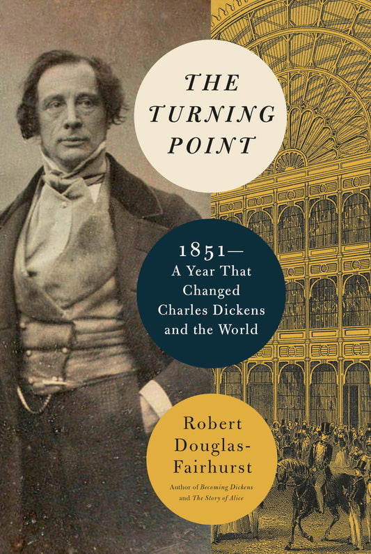 Turning Point: 1851--A Year That Changed Charles Dickens and the World