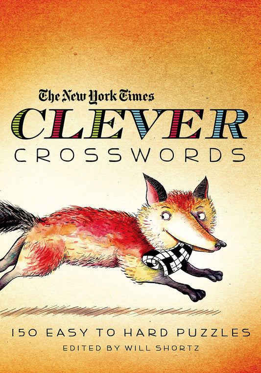 New York Times Clever Crosswords: 150 Easy to Hard Puzzles