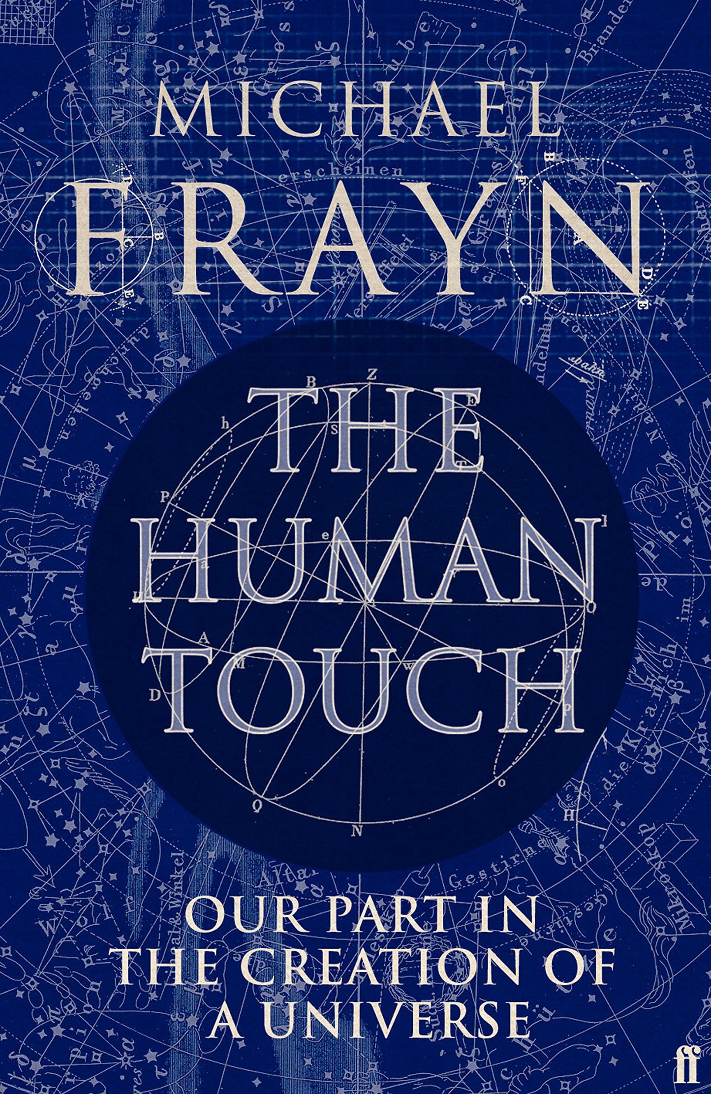 THE HUMAN TOUCH: OUR PART IN THE CREATION OF A UNIVERSE by MICHAEL FRAYN (2006) Hardcover book cover
