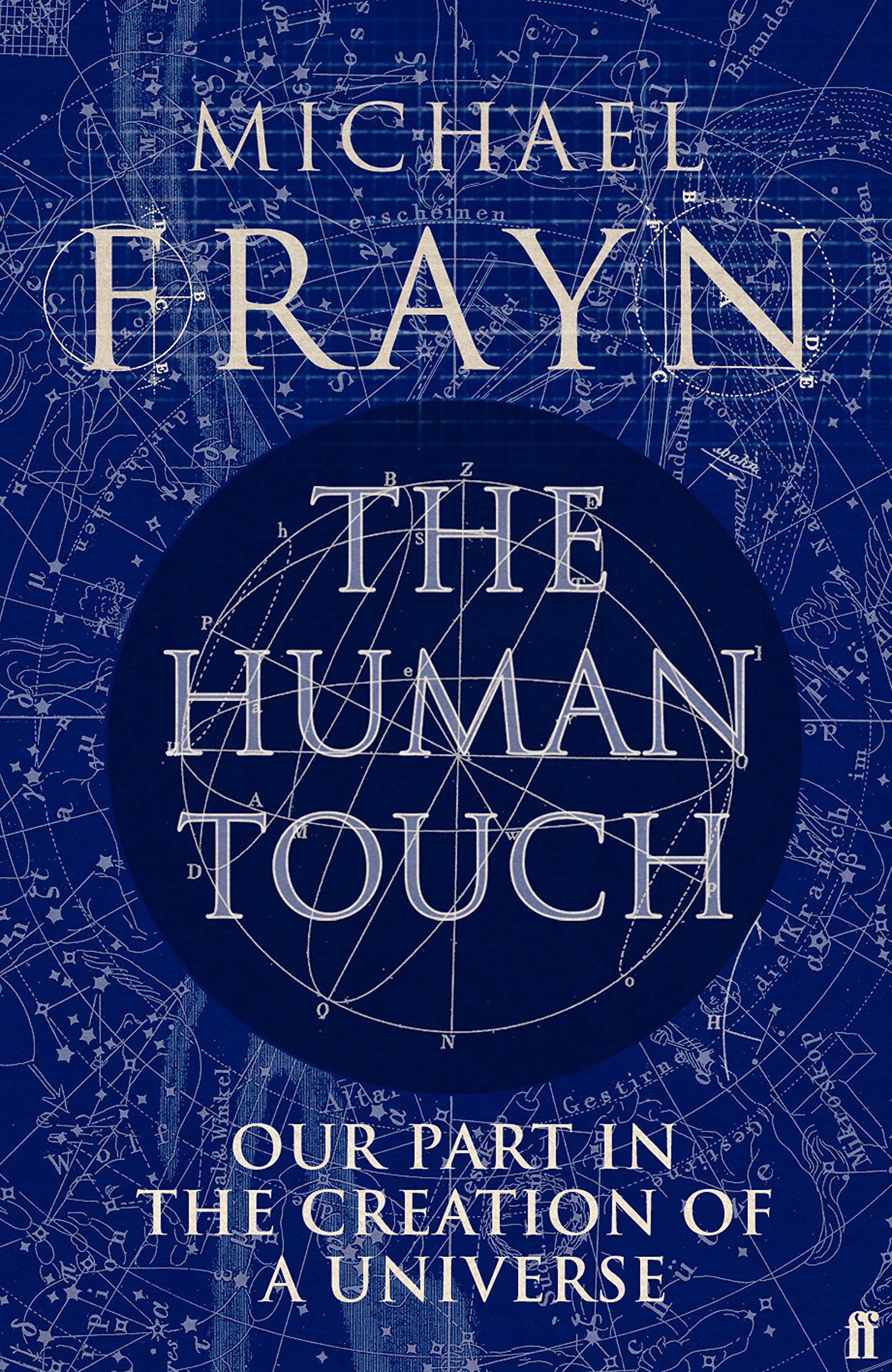 THE HUMAN TOUCH: OUR PART IN THE CREATION OF A UNIVERSE by MICHAEL FRAYN (2006) Hardcover book cover