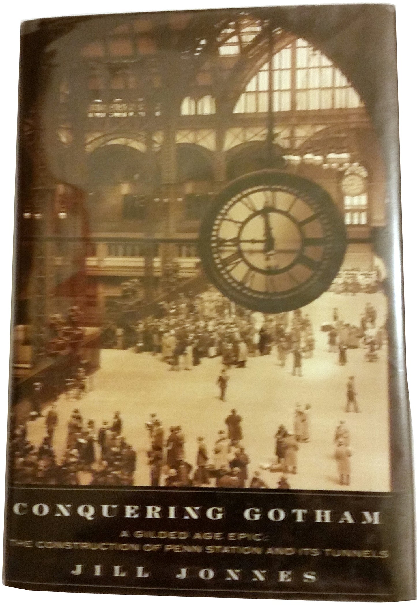 Conquering Gotham: A Gilded Age Epic: The Construction of Penn Station and Its Tunnels