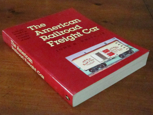 American Railroad Freight Car: From the Wood-Car Era to the Coming of Steel