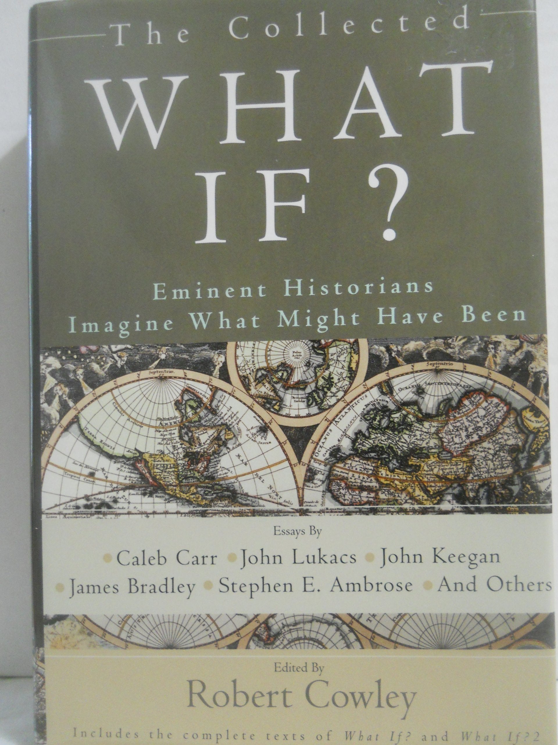 The Collected What If? Eminent Historians Imagine What Might Have Been book cover