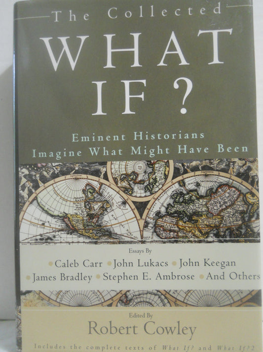 The Collected What If? Eminent Historians Imagine What Might Have Been book cover