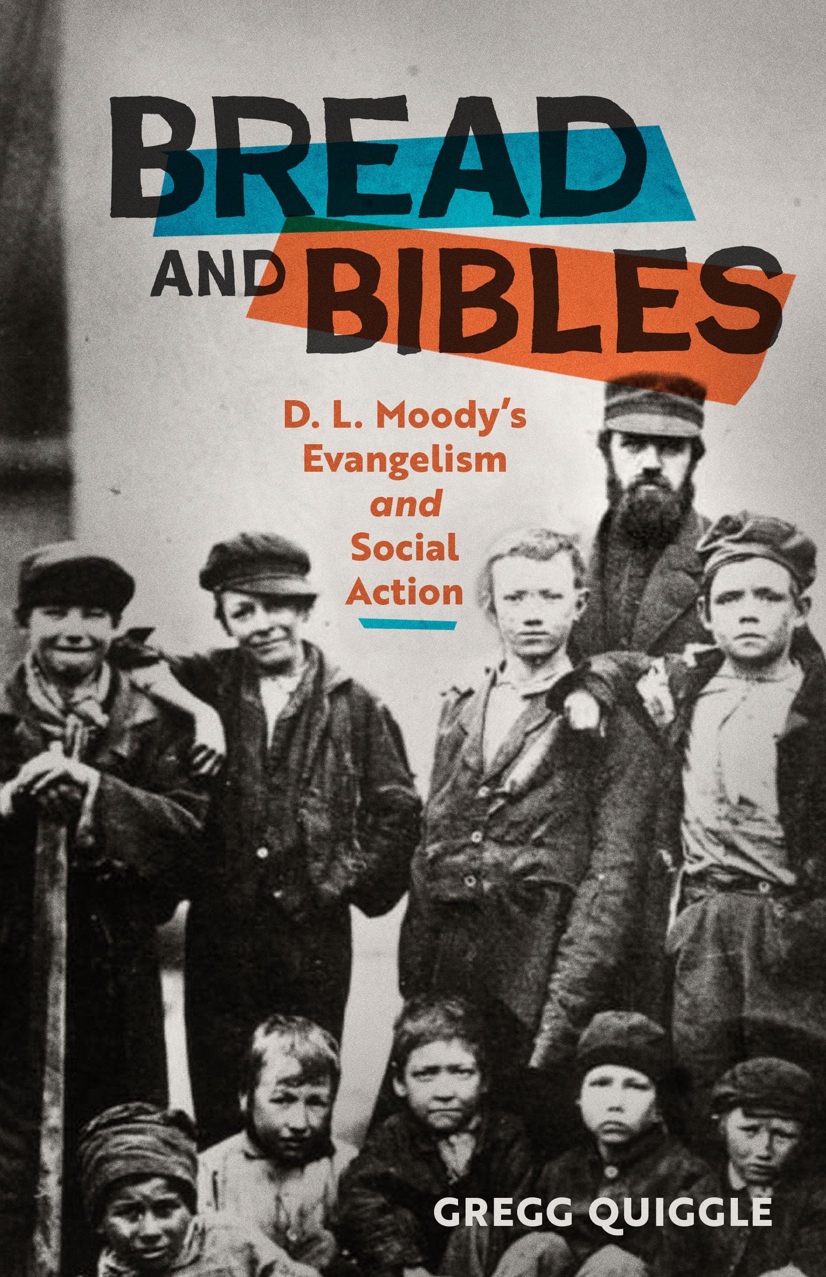 Bread and Bibles: D.L. Moody's Evangelism and Social Action book cover