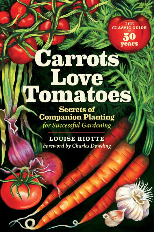 Carrots Love Tomatoes: Secrets of Companion Planting for Successful Gardening (Rev and Updated)